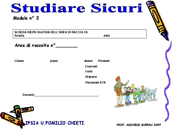 Modulo n° 2 SCHEDA RIEPILOGATIVA DELL’AREA DI RACCOLTA Scuola data Area di raccolta n°____ Modulo n° 2 SCHEDA RIEPILOGATIVA DELL’AREA DI RACCOLTA Scuola data Area di raccolta n°____