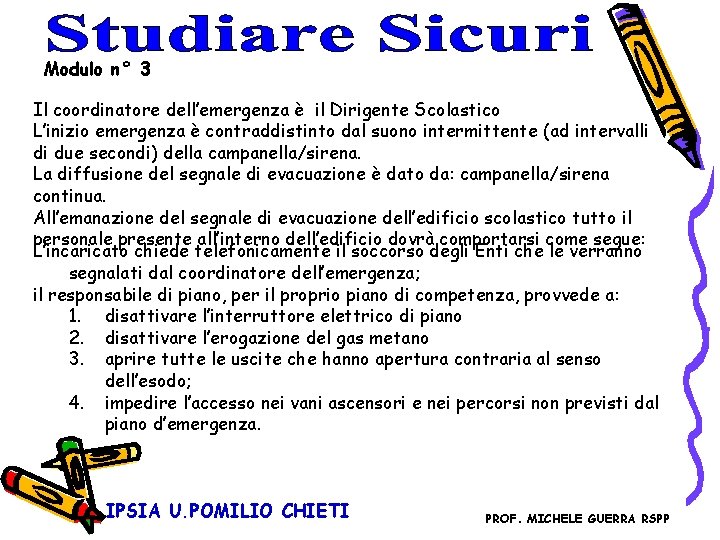 Modulo n° 3 Il coordinatore dell’emergenza è il Dirigente Scolastico L’inizio emergenza è contraddistinto Modulo n° 3 Il coordinatore dell’emergenza è il Dirigente Scolastico L’inizio emergenza è contraddistinto