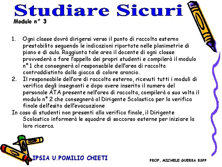 Modulo n° 3 1. Ogni classe dovrà dirigersi verso il punto di raccolta esterno Modulo n° 3 1. Ogni classe dovrà dirigersi verso il punto di raccolta esterno