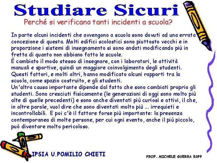 Perché si verificano tanti incidenti a scuola? In parte alcuni incidenti che avvengono a Perché si verificano tanti incidenti a scuola? In parte alcuni incidenti che avvengono a