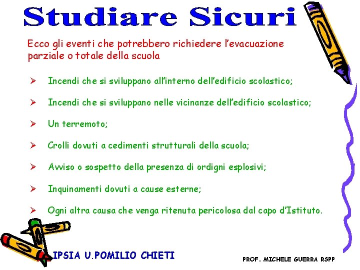 Ecco gli eventi che potrebbero richiedere l’evacuazione parziale o totale della scuola Ø Incendi Ecco gli eventi che potrebbero richiedere l’evacuazione parziale o totale della scuola Ø Incendi