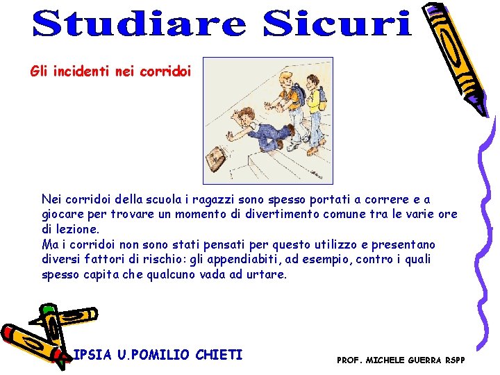 Gli incidenti nei corridoi Nei corridoi della scuola i ragazzi sono spesso portati a Gli incidenti nei corridoi Nei corridoi della scuola i ragazzi sono spesso portati a