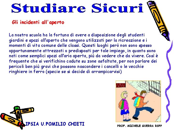 Gli incidenti all'aperto La nostra scuola ha la fortuna di avere a disposizione degli Gli incidenti all'aperto La nostra scuola ha la fortuna di avere a disposizione degli