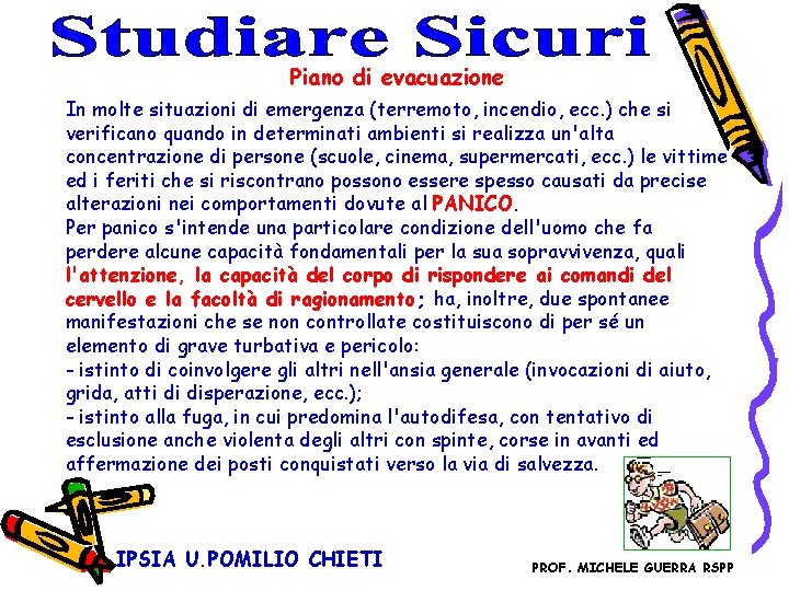 Piano di evacuazione In molte situazioni di emergenza (terremoto, incendio, ecc. ) che si Piano di evacuazione In molte situazioni di emergenza (terremoto, incendio, ecc. ) che si