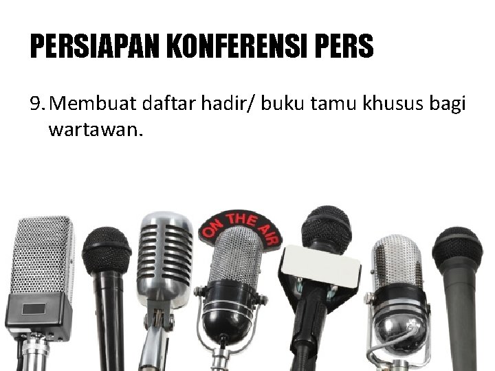 PERSIAPAN KONFERENSI PERS 9. Membuat daftar hadir/ buku tamu khusus bagi wartawan. 