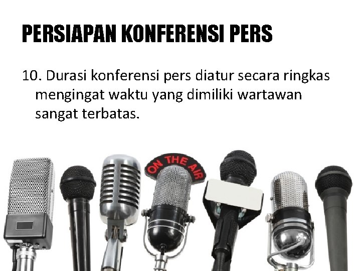 PERSIAPAN KONFERENSI PERS 10. Durasi konferensi pers diatur secara ringkas mengingat waktu yang dimiliki