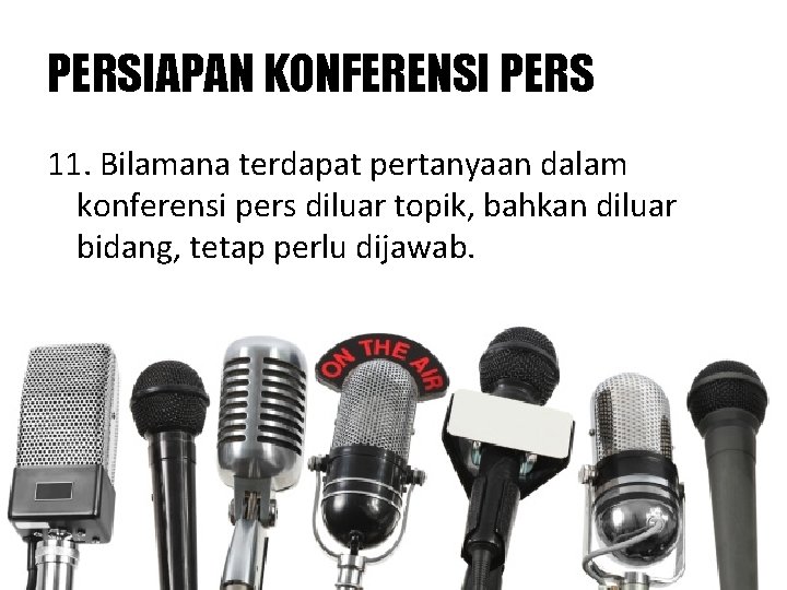 PERSIAPAN KONFERENSI PERS 11. Bilamana terdapat pertanyaan dalam konferensi pers diluar topik, bahkan diluar