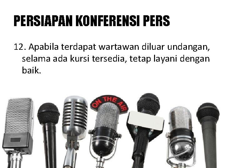 PERSIAPAN KONFERENSI PERS 12. Apabila terdapat wartawan diluar undangan, selama ada kursi tersedia, tetap