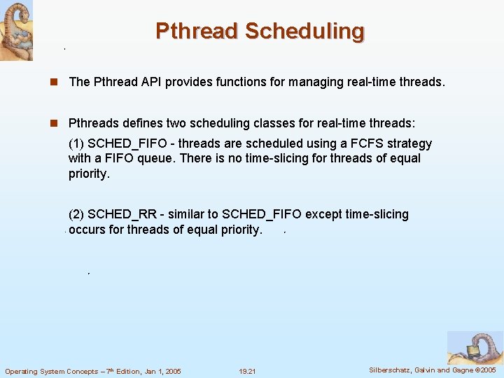 Pthread Scheduling n The Pthread API provides functions for managing real-time threads. n Pthreads