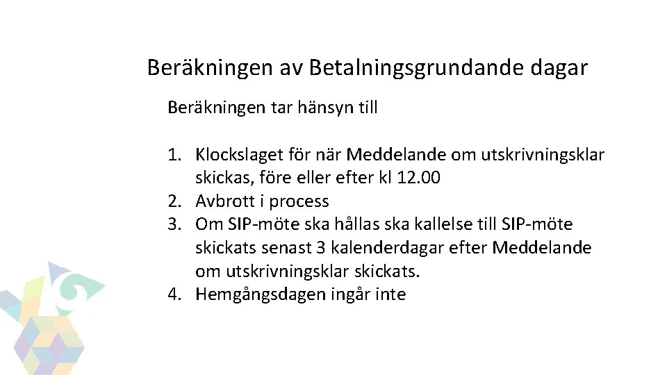 GITS Beräkningen av Betalningsgrundande dagar Beräkningen tar hänsyn till 1. Klockslaget för när Meddelande GITS Beräkningen av Betalningsgrundande dagar Beräkningen tar hänsyn till 1. Klockslaget för när Meddelande
