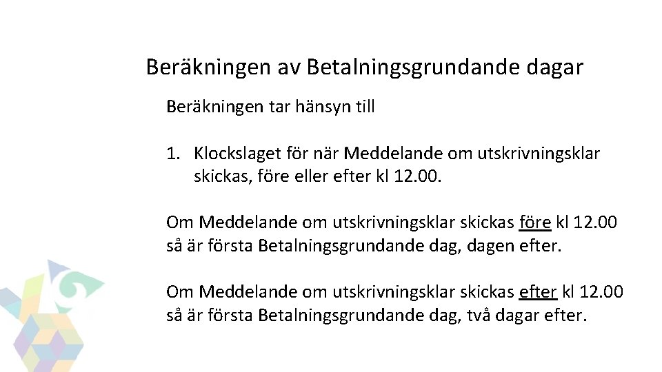 GITS Beräkningen av Betalningsgrundande dagar Beräkningen tar hänsyn till 1. Klockslaget för när Meddelande GITS Beräkningen av Betalningsgrundande dagar Beräkningen tar hänsyn till 1. Klockslaget för när Meddelande