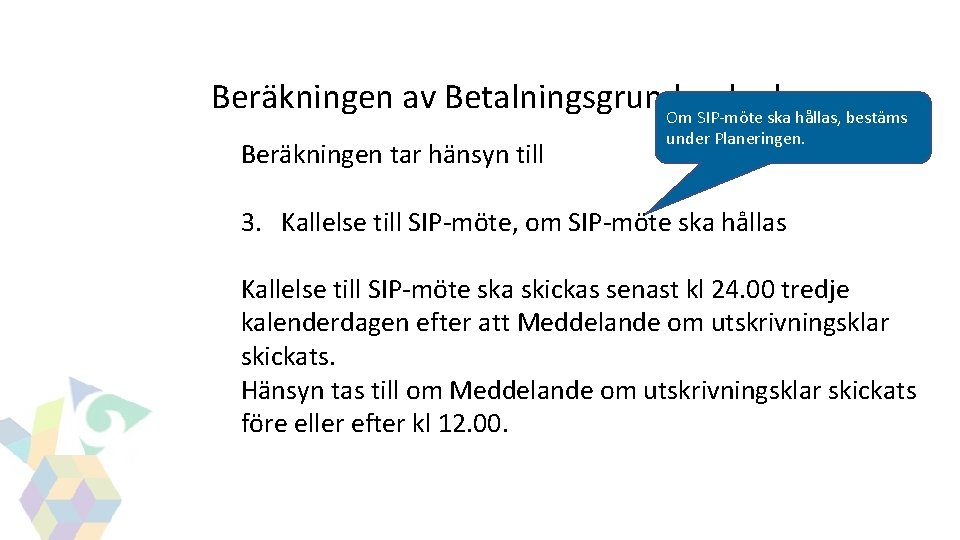 GITS Beräkningen av Betalningsgrundande dagar Om SIP-möte ska hållas, bestäms Beräkningen tar hänsyn till GITS Beräkningen av Betalningsgrundande dagar Om SIP-möte ska hållas, bestäms Beräkningen tar hänsyn till
