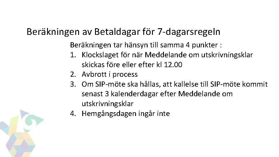GITSBeräkningen av Betaldagar för 7 -dagarsregeln Beräkningen tar hänsyn till samma 4 punkter : GITSBeräkningen av Betaldagar för 7 -dagarsregeln Beräkningen tar hänsyn till samma 4 punkter :