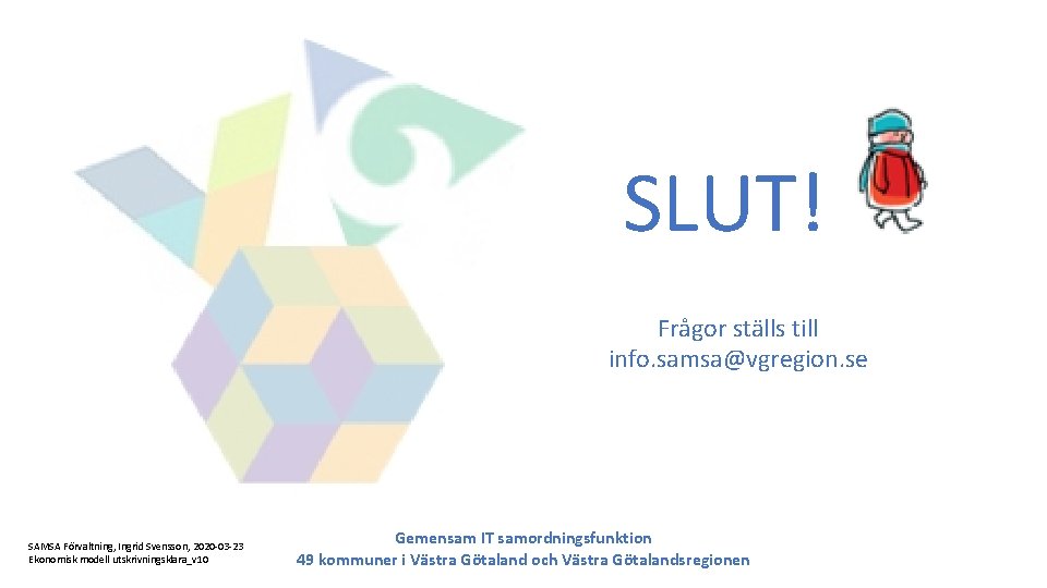 GITS SLUT! Frågor ställs till info. samsa@vgregion. se SAMSA Förvaltning, Ingrid Svensson, 2020 -03 GITS SLUT! Frågor ställs till info. samsa@vgregion. se SAMSA Förvaltning, Ingrid Svensson, 2020 -03