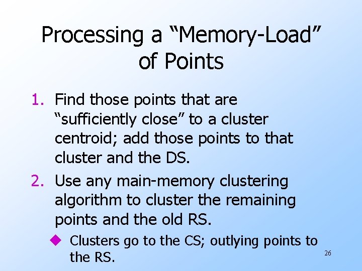 Processing a “Memory-Load” of Points 1. Find those points that are “sufficiently close” to