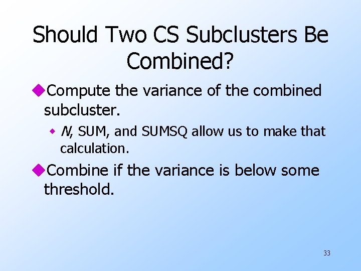 Should Two CS Subclusters Be Combined? u. Compute the variance of the combined subcluster.