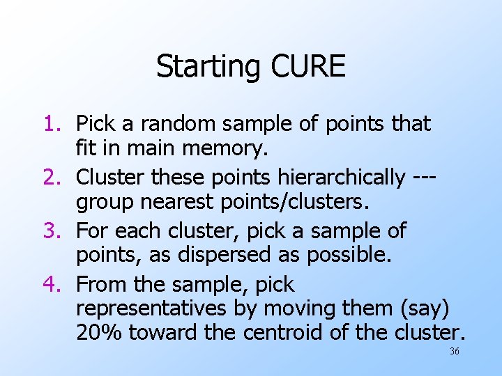 Starting CURE 1. Pick a random sample of points that fit in main memory.