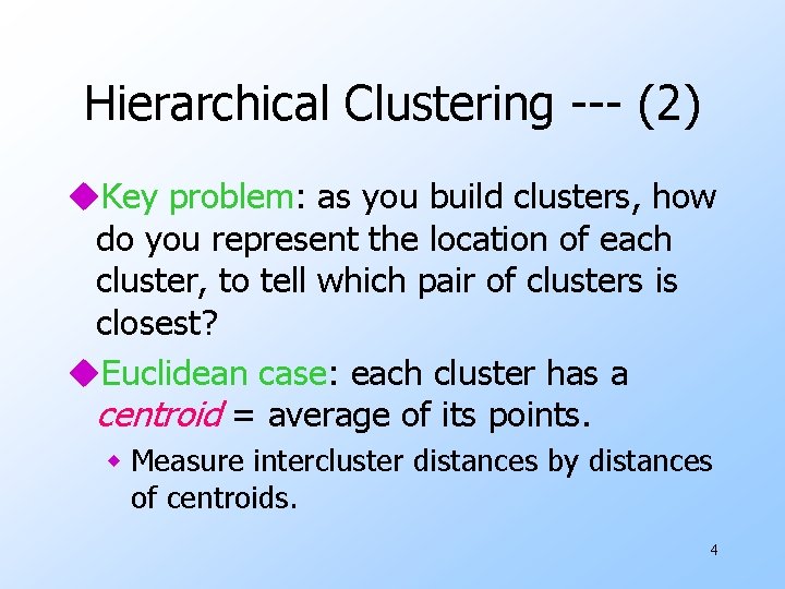 Hierarchical Clustering --- (2) u. Key problem: as you build clusters, how do you