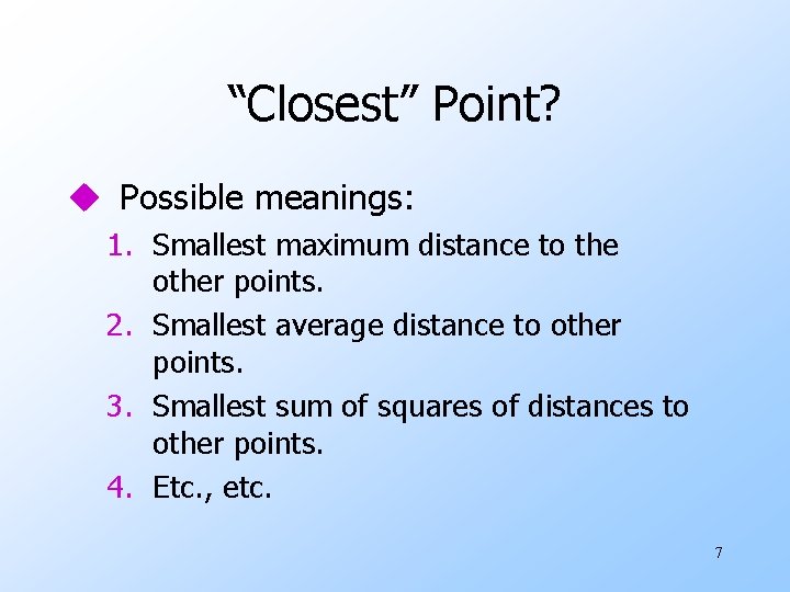 “Closest” Point? u Possible meanings: 1. Smallest maximum distance to the other points. 2.