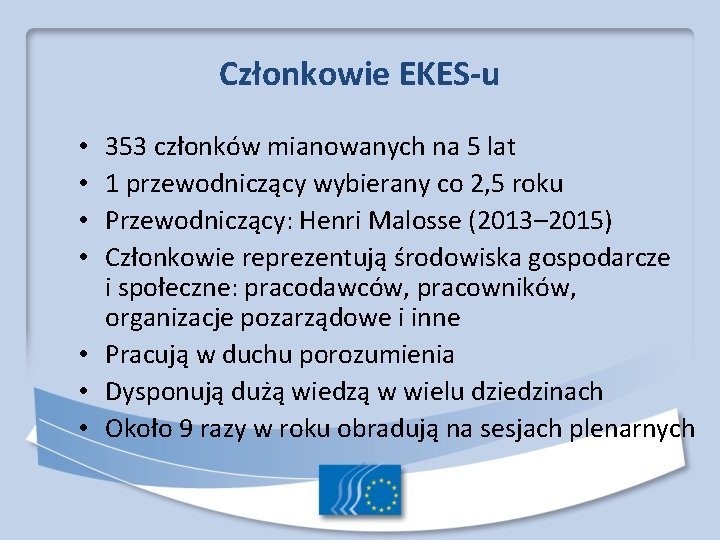 Członkowie EKES-u 353 członków mianowanych na 5 lat 1 przewodniczący wybierany co 2, 5