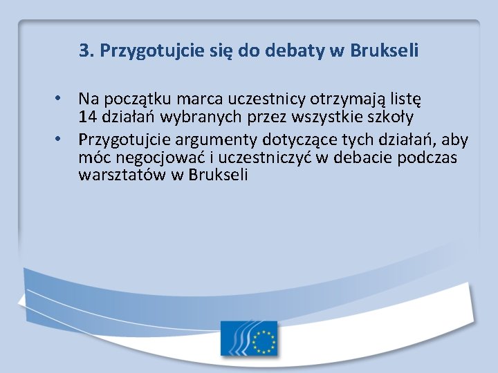 3. Przygotujcie się do debaty w Brukseli • Na początku marca uczestnicy otrzymają listę