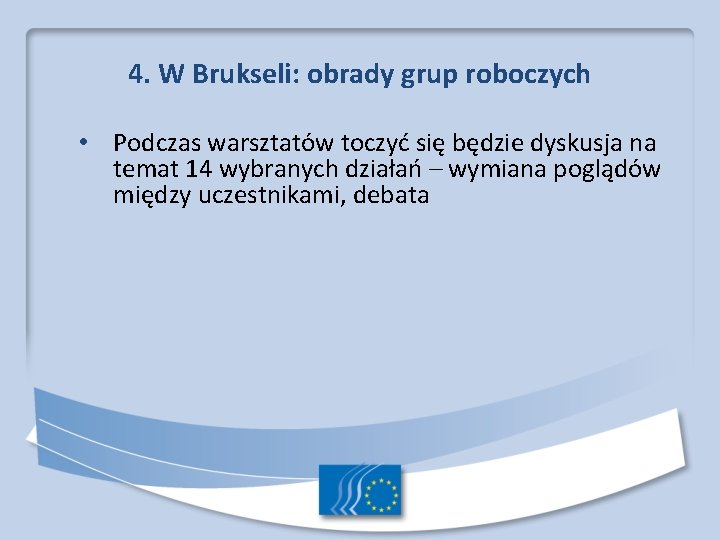 4. W Brukseli: obrady grup roboczych • Podczas warsztatów toczyć się będzie dyskusja na