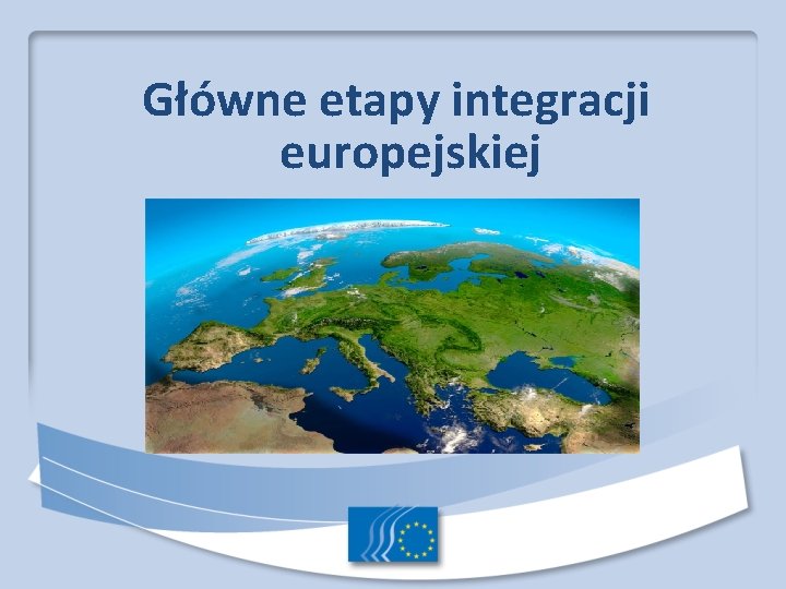 Główne etapy integracji europejskiej 