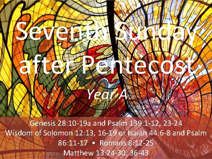 Seventh Sunday after Pentecost Year A Genesis 28: 10 -19 a and Psalm 139: Seventh Sunday after Pentecost Year A Genesis 28: 10 -19 a and Psalm 139: