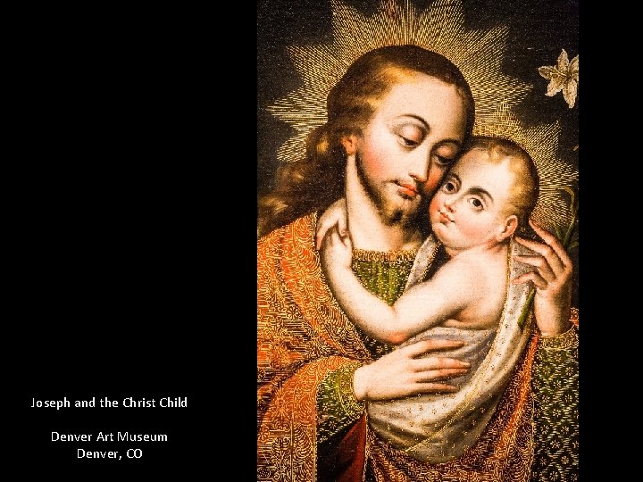 Joseph and the Christ Child Denver Art Museum Denver, CO Joseph and the Christ Child Denver Art Museum Denver, CO