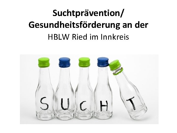 Suchtpra vention/ Gesundheitsförderung an der HBLW Ried im Innkreis 