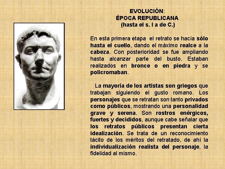 EVOLUCIÓN: ÉPOCA REPUBLICANA (hasta el s. I a de C. ) En esta primera
