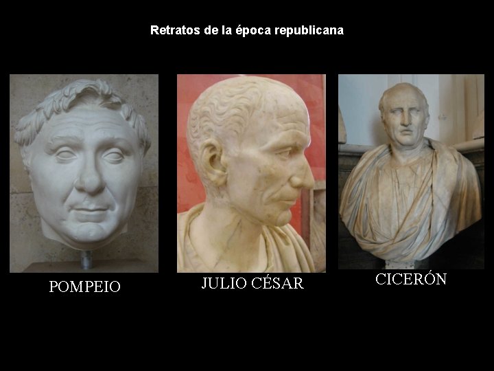 Retratos de la época republicana POMPEIO JULIO CÉSAR CICERÓN 