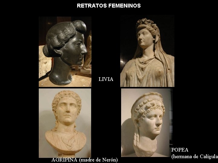 RETRATOS FEMENINOS LIVIA AGRIPINA (madre de Nerón) POPEA (hermana de Calígula 