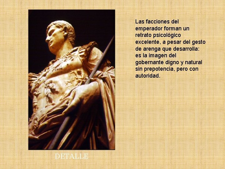 Las facciones del emperador forman un retrato psicológico excelente, a pesar del gesto de