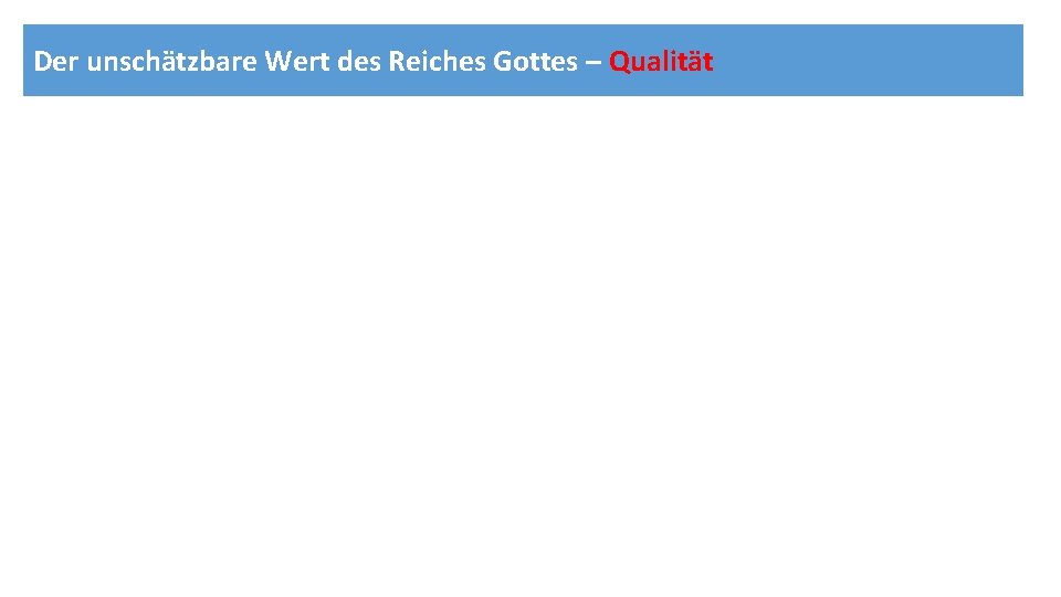 Der unschätzbare Wert des Reiches Gottes – Qualität 