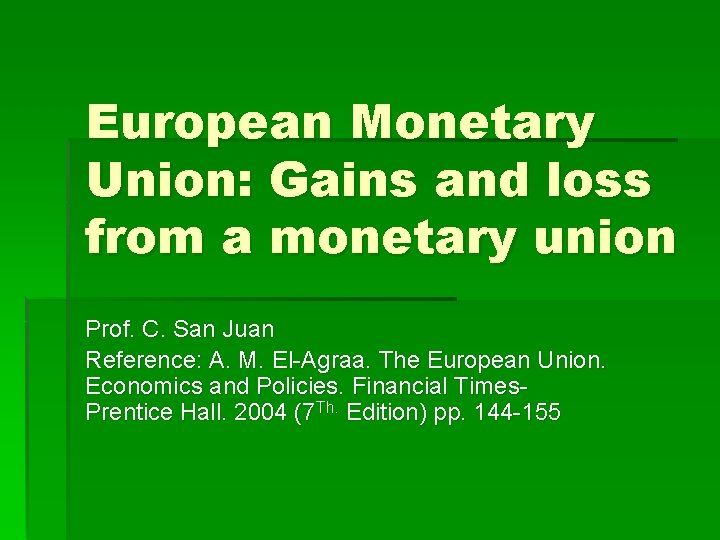 European Monetary Union: Gains and loss from a monetary union Prof. C. San Juan