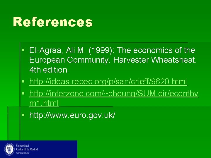 References § El-Agraa, Ali M. (1999): The economics of the European Community. Harvester Wheatsheat.