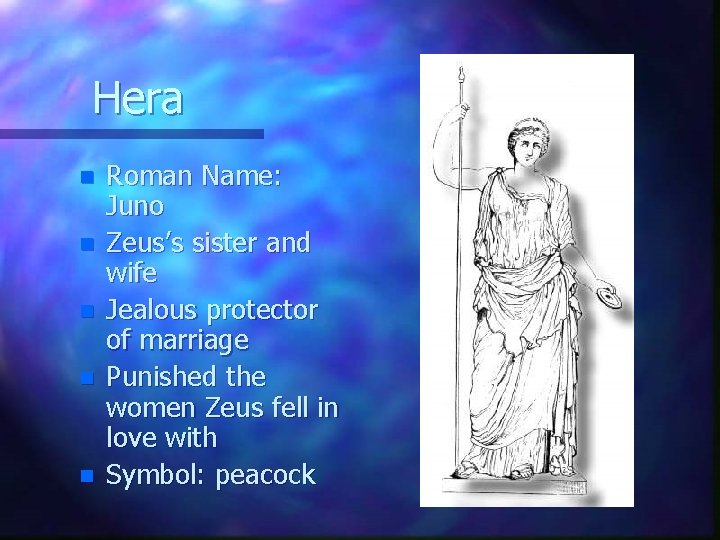 Hera n n n Roman Name: Juno Zeus’s sister and wife Jealous protector of