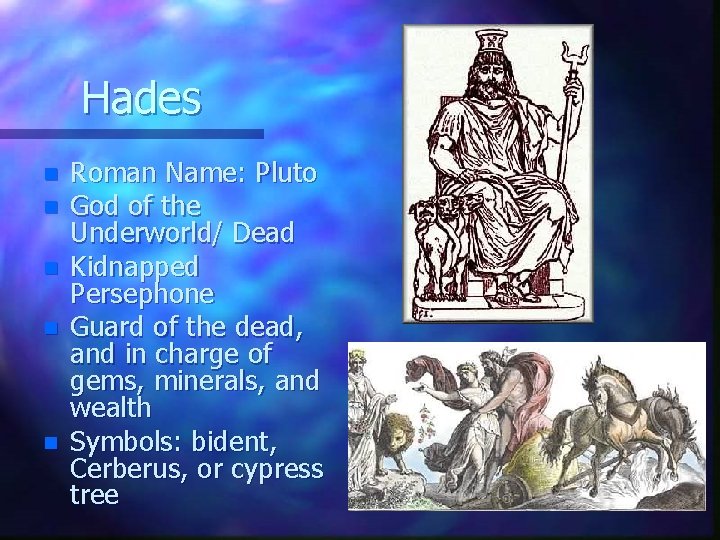 Hades n n n Roman Name: Pluto God of the Underworld/ Dead Kidnapped Persephone