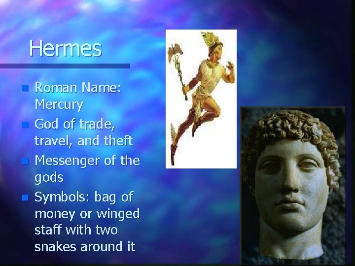 Hermes n n Roman Name: Mercury God of trade, travel, and theft Messenger of