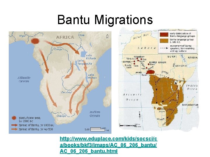 Bantu Migrations http: //www. eduplace. com/kids/socsci/c a/books/bkf 3/imaps/AC_06_206_bantu/ AC_06_206_bantu. html 