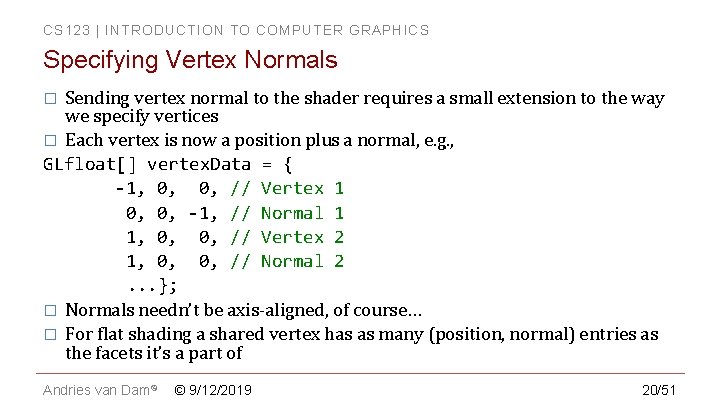 CS 123 | INTRODUCTION TO COMPUTER GRAPHICS Specifying Vertex Normals Sending vertex normal to CS 123 | INTRODUCTION TO COMPUTER GRAPHICS Specifying Vertex Normals Sending vertex normal to