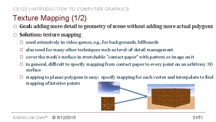 CS 123 | INTRODUCTION TO COMPUTER GRAPHICS Texture Mapping (1/2) � Goal: adding more CS 123 | INTRODUCTION TO COMPUTER GRAPHICS Texture Mapping (1/2) � Goal: adding more