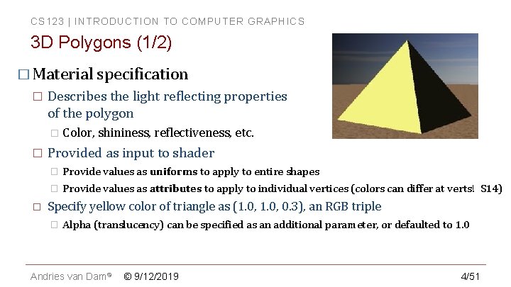 CS 123 | INTRODUCTION TO COMPUTER GRAPHICS 3 D Polygons (1/2) � Material specification CS 123 | INTRODUCTION TO COMPUTER GRAPHICS 3 D Polygons (1/2) � Material specification