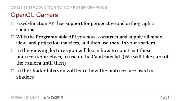 CS 123 | INTRODUCTION TO COMPUTER GRAPHICS Open. GL Camera � Fixed-function API has CS 123 | INTRODUCTION TO COMPUTER GRAPHICS Open. GL Camera � Fixed-function API has