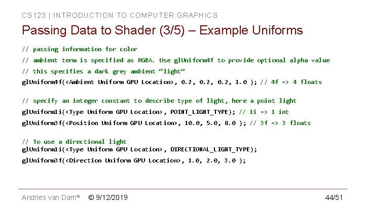 CS 123 | INTRODUCTION TO COMPUTER GRAPHICS Passing Data to Shader (3/5) – Example CS 123 | INTRODUCTION TO COMPUTER GRAPHICS Passing Data to Shader (3/5) – Example