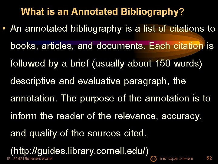 What is an Annotated Bibliography? • An annotated bibliography is a list of citations