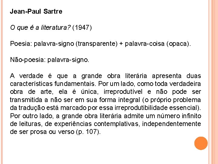 Jean-Paul Sartre O que é a literatura? (1947) Poesia: palavra-signo (transparente) + palavra-coisa (opaca).