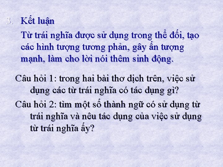 3. Kết luận Từ trái nghĩa được sử dụng trong thể đối, tạo các