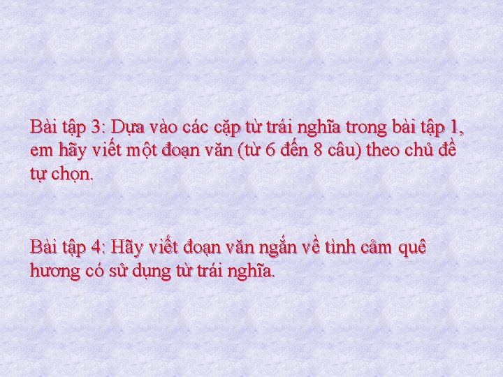 Bài tập 3: Dựa vào các cặp từ trái nghĩa trong bài tập 1,